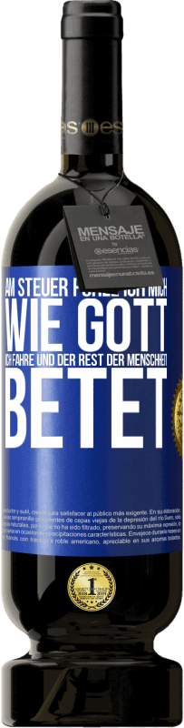 49,95 € Kostenloser Versand | Rotwein Premium Ausgabe MBS® Reserve Am Steuer fühle ich mich wie Gott. Ich fahre und der Rest der Menschheit betet Blaue Markierung. Anpassbares Etikett Reserve 12 Monate Ernte 2015 Tempranillo