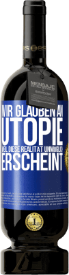 49,95 € Kostenloser Versand | Rotwein Premium Ausgabe MBS® Reserve Wir glauben an Utopie, weil diese Realität unmöglich erscheint Blaue Markierung. Anpassbares Etikett Reserve 12 Monate Ernte 2014 Tempranillo