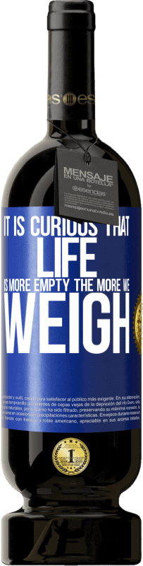 49,95 € 送料無料 | 赤ワイン プレミアム版 MBS® 予約する 人生はもっと空っぽで、体重が増えるほど興味があります 青いタグ. カスタマイズ可能なラベル 予約する 12 月 収穫 2016 Tempranillo