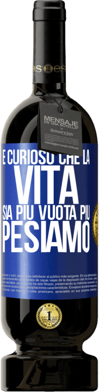 49,95 € Spedizione Gratuita | Vino rosso Edizione Premium MBS® Riserva È curioso che la vita sia più vuota, più pesiamo Etichetta Blu. Etichetta personalizzabile Riserva 12 Mesi Raccogliere 2015 Tempranillo