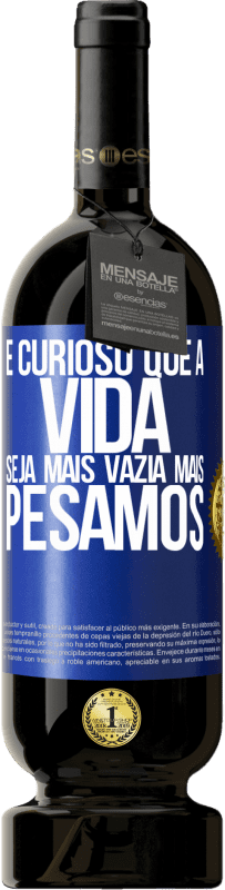 49,95 € Envio grátis | Vinho tinto Edição Premium MBS® Reserva É curioso que a vida seja mais vazia, mais pesamos Etiqueta Azul. Etiqueta personalizável Reserva 12 Meses Colheita 2016 Tempranillo