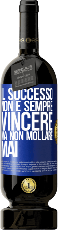 49,95 € Spedizione Gratuita | Vino rosso Edizione Premium MBS® Riserva Il successo non è sempre vincere, ma non mollare mai Etichetta Blu. Etichetta personalizzabile Riserva 12 Mesi Raccogliere 2015 Tempranillo