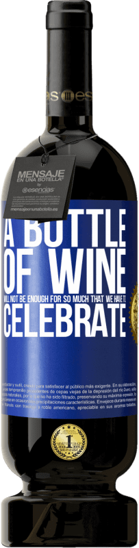 49,95 € Бесплатная доставка | Красное вино Premium Edition MBS® Бронировать Бутылки вина не хватит на столько, что мы должны праздновать Синяя метка. Настраиваемая этикетка Бронировать 12 Месяцы Урожай 2014 Tempranillo