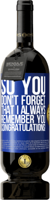 49,95 € 送料無料 | 赤ワイン プレミアム版 MBS® 予約する だから、私はいつもあなたを覚えていることを忘れないでください。おめでとうございます！ 青いタグ. カスタマイズ可能なラベル 予約する 12 月 収穫 2016 Tempranillo
