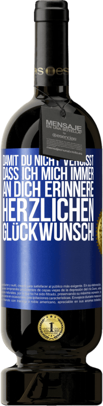 49,95 € Kostenloser Versand | Rotwein Premium Ausgabe MBS® Reserve Damit du nicht vergisst, dass ich mich immer an dich erinnere. Herzlichen Glückwunsch! Blaue Markierung. Anpassbares Etikett Reserve 12 Monate Ernte 2015 Tempranillo