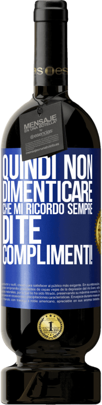 49,95 € Spedizione Gratuita | Vino rosso Edizione Premium MBS® Riserva Quindi non dimenticare che mi ricordo sempre di te. Complimenti! Etichetta Blu. Etichetta personalizzabile Riserva 12 Mesi Raccogliere 2015 Tempranillo