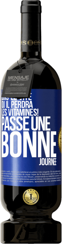 49,95 € Envoi gratuit | Vin rouge Édition Premium MBS® Réserve Bois-le vite ou il perdra les vitamines! Passe une bonne journée Étiquette Bleue. Étiquette personnalisable Réserve 12 Mois Récolte 2015 Tempranillo