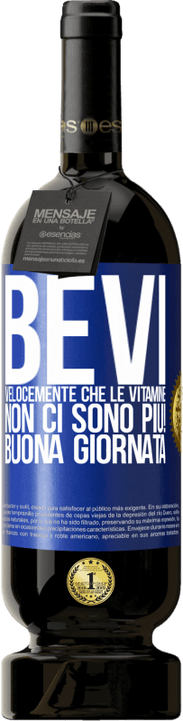 49,95 € Spedizione Gratuita | Vino rosso Edizione Premium MBS® Riserva Bevi velocemente che le vitamine non ci sono più! Buona giornata Etichetta Blu. Etichetta personalizzabile Riserva 12 Mesi Raccogliere 2016 Tempranillo