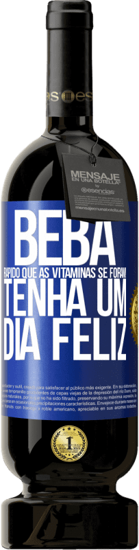 49,95 € Envio grátis | Vinho tinto Edição Premium MBS® Reserva Beba rápido que as vitaminas se foram! Tenha um dia feliz Etiqueta Azul. Etiqueta personalizável Reserva 12 Meses Colheita 2015 Tempranillo