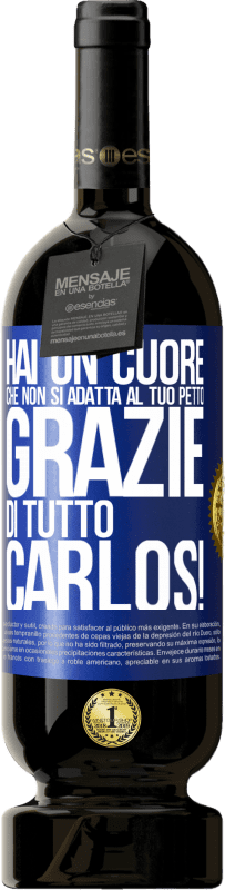 49,95 € Spedizione Gratuita | Vino rosso Edizione Premium MBS® Riserva Hai un cuore che non si adatta al tuo petto. Grazie di tutto, Carlos! Etichetta Blu. Etichetta personalizzabile Riserva 12 Mesi Raccogliere 2015 Tempranillo