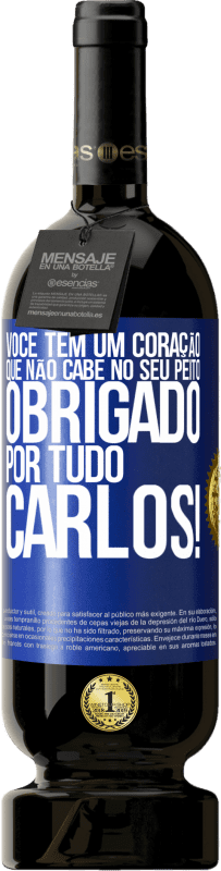 49,95 € Envio grátis | Vinho tinto Edição Premium MBS® Reserva Você tem um coração que não cabe no seu peito. Obrigado por tudo, Carlos! Etiqueta Azul. Etiqueta personalizável Reserva 12 Meses Colheita 2015 Tempranillo