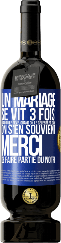 49,95 € Envoi gratuit | Vin rouge Édition Premium MBS® Réserve Un mariage se vit 3 fois: quand on le rêve, quand on le célèbre et quand on s'en souvient. Merci de faire partie du nôtre Étiquette Bleue. Étiquette personnalisable Réserve 12 Mois Récolte 2015 Tempranillo