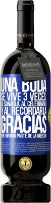 49,95 € Envío gratis | Vino Tinto Edición Premium MBS® Reserva Una boda se vive 3 veces: al soñarla, al celebrarla y al recordarla. Gracias por formar parte de la nuestra Etiqueta Azul. Etiqueta personalizable Reserva 12 Meses Cosecha 2015 Tempranillo