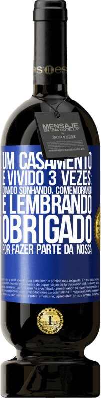 49,95 € Envio grátis | Vinho tinto Edição Premium MBS® Reserva Um casamento é vivido 3 vezes: quando sonhando, comemorando e lembrando. Obrigado por fazer parte da nossa Etiqueta Azul. Etiqueta personalizável Reserva 12 Meses Colheita 2015 Tempranillo