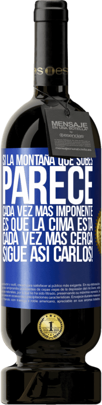 49,95 € Envío gratis | Vino Tinto Edición Premium MBS® Reserva Si la montaña que subes parece cada vez más imponente, es que la cima está cada vez más cerca. Sigue así Carlos! Etiqueta Azul. Etiqueta personalizable Reserva 12 Meses Cosecha 2015 Tempranillo