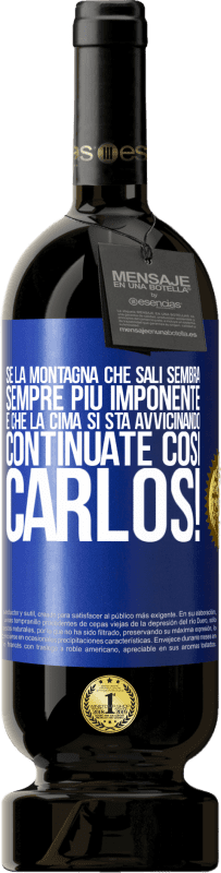 49,95 € Spedizione Gratuita | Vino rosso Edizione Premium MBS® Riserva Se la montagna che sali sembra sempre più imponente, è che la cima si sta avvicinando. Continuate così Carlos! Etichetta Blu. Etichetta personalizzabile Riserva 12 Mesi Raccogliere 2015 Tempranillo