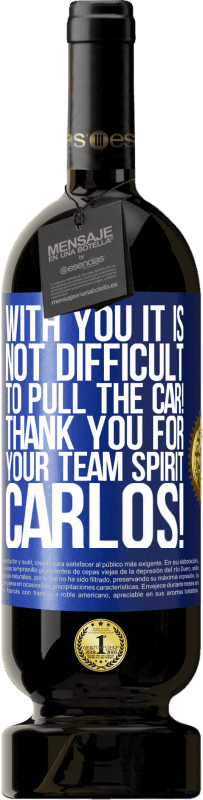 49,95 € Free Shipping | Red Wine Premium Edition MBS® Reserve With you it is not difficult to pull the car! Thank you for your team spirit Carlos! Blue Label. Customizable label Reserve 12 Months Harvest 2016 Tempranillo