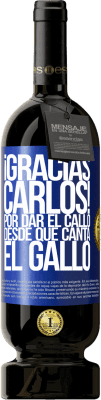 49,95 € 送料無料 | 赤ワイン プレミアム版 MBS® 予約する Gracias Carlos! Por dar el callo desde que canta el gallo 青いタグ. カスタマイズ可能なラベル 予約する 12 月 収穫 2016 Tempranillo