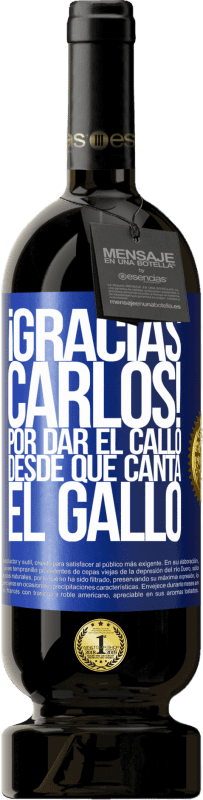 49,95 € 免费送货 | 红酒 高级版 MBS® 预订 Gracias Carlos! Por dar el callo desde que canta el gallo 蓝色标签. 可自定义的标签 预订 12 个月 收成 2014 Tempranillo