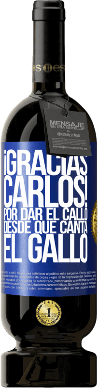 49,95 € 送料無料 | 赤ワイン プレミアム版 MBS® 予約する Gracias Carlos! Por dar el callo desde que canta el gallo 青いタグ. カスタマイズ可能なラベル 予約する 12 月 収穫 2016 Tempranillo