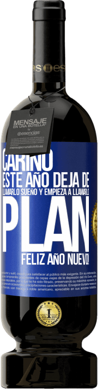 49,95 € Envío gratis | Vino Tinto Edición Premium MBS® Reserva Cariño, este año deja de llamarlo sueño y empieza a llamarlo plan. Feliz año nuevo! Etiqueta Azul. Etiqueta personalizable Reserva 12 Meses Cosecha 2016 Tempranillo