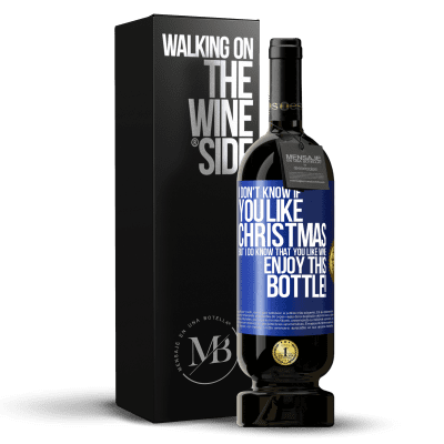 «I don't know if you like Christmas, but I do know that you like wine. Enjoy this bottle!» Premium Edition MBS® Reserve