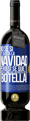 49,95 € Envío gratis | Vino Tinto Edición Premium MBS® Reserva No sé si te gusta la navidad, pero sí sé que te gusta el vino. Que disfrutes de esta botella! Etiqueta Azul. Etiqueta personalizable Reserva 12 Meses Cosecha 2015 Tempranillo