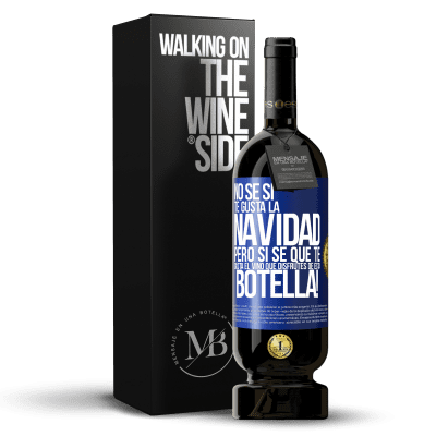 «No sé si te gusta la navidad, pero sí sé que te gusta el vino. Que disfrutes de esta botella!» Edición Premium MBS® Reserva