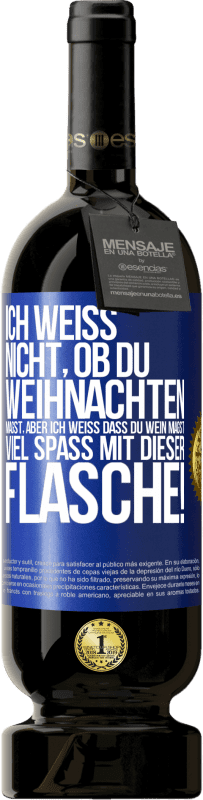 49,95 € Kostenloser Versand | Rotwein Premium Ausgabe MBS® Reserve Ich weiß nicht, ob du Weihnachten magst, aber ich weiß, dass du Wein magst. Viel Spaß mit dieser Flasche! Blaue Markierung. Anpassbares Etikett Reserve 12 Monate Ernte 2015 Tempranillo