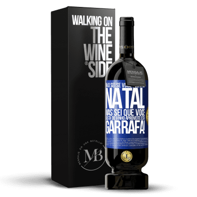 «Não sei se você gosta do Natal, mas sei que você gosta de vinho. Aproveite esta garrafa!» Edição Premium MBS® Reserva