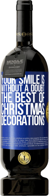 49,95 € Free Shipping | Red Wine Premium Edition MBS® Reserve Your smile is, without a doubt, the best of Christmas decorations Blue Label. Customizable label Reserve 12 Months Harvest 2015 Tempranillo