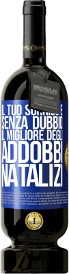 49,95 € Spedizione Gratuita | Vino rosso Edizione Premium MBS® Riserva Il tuo sorriso è, senza dubbio, il migliore degli addobbi natalizi Etichetta Blu. Etichetta personalizzabile Riserva 12 Mesi Raccogliere 2015 Tempranillo