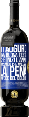 49,95 € Spedizione Gratuita | Vino rosso Edizione Premium MBS® Riserva Ti auguro una buona festa, che inizi l'anno pensando che valesse la pena invece del dolore Etichetta Blu. Etichetta personalizzabile Riserva 12 Mesi Raccogliere 2016 Tempranillo