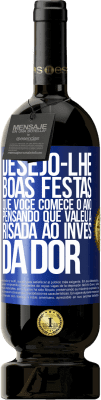 49,95 € Envio grátis | Vinho tinto Edição Premium MBS® Reserva Desejo-lhe boas festas, que você comece o ano pensando que valeu a risada ao invés da dor Etiqueta Azul. Etiqueta personalizável Reserva 12 Meses Colheita 2016 Tempranillo