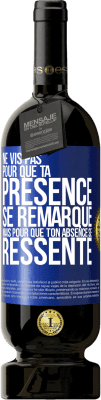 49,95 € Envoi gratuit | Vin rouge Édition Premium MBS® Réserve Ne vis pas pour que ta présence se remarque, mais pour que ton absence se ressente Étiquette Bleue. Étiquette personnalisable Réserve 12 Mois Récolte 2014 Tempranillo