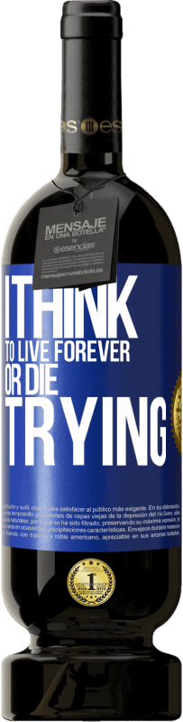 49,95 € Free Shipping | Red Wine Premium Edition MBS® Reserve I think to live forever, or die trying Blue Label. Customizable label Reserve 12 Months Harvest 2015 Tempranillo