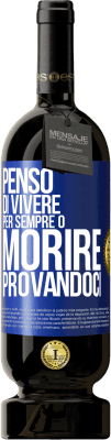 49,95 € Spedizione Gratuita | Vino rosso Edizione Premium MBS® Riserva Penso di vivere per sempre o morire provandoci Etichetta Blu. Etichetta personalizzabile Riserva 12 Mesi Raccogliere 2016 Tempranillo