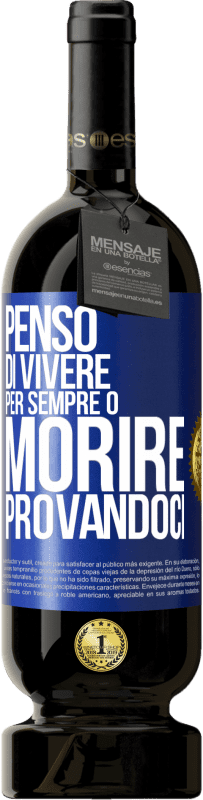 49,95 € Spedizione Gratuita | Vino rosso Edizione Premium MBS® Riserva Penso di vivere per sempre o morire provandoci Etichetta Blu. Etichetta personalizzabile Riserva 12 Mesi Raccogliere 2016 Tempranillo
