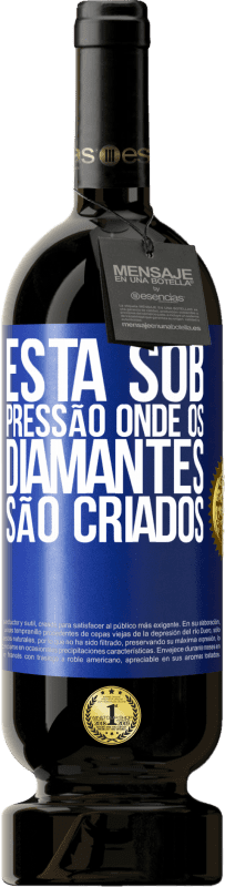 49,95 € Envio grátis | Vinho tinto Edição Premium MBS® Reserva Está sob pressão onde os diamantes são criados Etiqueta Azul. Etiqueta personalizável Reserva 12 Meses Colheita 2015 Tempranillo