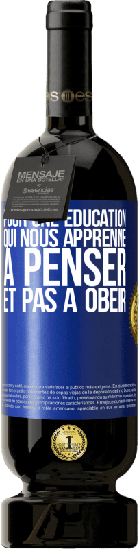 49,95 € Envoi gratuit | Vin rouge Édition Premium MBS® Réserve Pour une éducation qui nous apprenne à penser, et pas à obéir Étiquette Bleue. Étiquette personnalisable Réserve 12 Mois Récolte 2015 Tempranillo