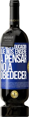 49,95 € Envío gratis | Vino Tinto Edición Premium MBS® Reserva Por una educación que nos enseñe a pensar no a obedecer Etiqueta Azul. Etiqueta personalizable Reserva 12 Meses Cosecha 2014 Tempranillo