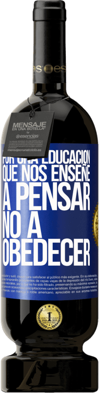 49,95 € Envío gratis | Vino Tinto Edición Premium MBS® Reserva Por una educación que nos enseñe a pensar no a obedecer Etiqueta Azul. Etiqueta personalizable Reserva 12 Meses Cosecha 2015 Tempranillo