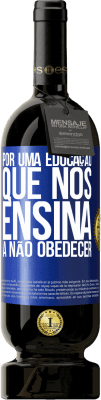 49,95 € Envio grátis | Vinho tinto Edição Premium MBS® Reserva Por uma educação que nos ensina a não obedecer Etiqueta Azul. Etiqueta personalizável Reserva 12 Meses Colheita 2014 Tempranillo