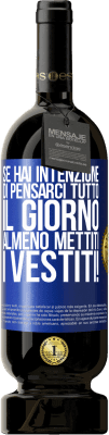 49,95 € Spedizione Gratuita | Vino rosso Edizione Premium MBS® Riserva Se hai intenzione di pensarci tutto il giorno, almeno mettiti i vestiti! Etichetta Blu. Etichetta personalizzabile Riserva 12 Mesi Raccogliere 2015 Tempranillo