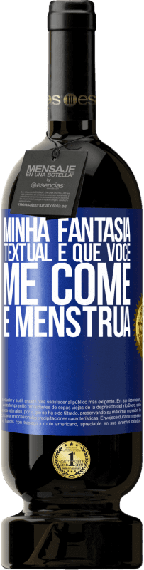 49,95 € Envio grátis | Vinho tinto Edição Premium MBS® Reserva Minha fantasia textual é que você me come e menstrua Etiqueta Azul. Etiqueta personalizável Reserva 12 Meses Colheita 2015 Tempranillo