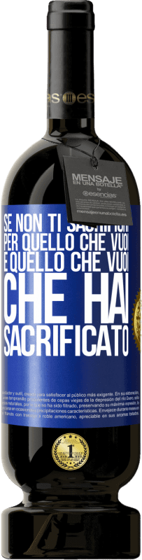 49,95 € Spedizione Gratuita | Vino rosso Edizione Premium MBS® Riserva Se non ti sacrifichi per quello che vuoi, è quello che vuoi che hai sacrificato Etichetta Blu. Etichetta personalizzabile Riserva 12 Mesi Raccogliere 2015 Tempranillo