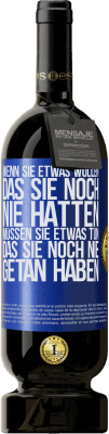 49,95 € Kostenloser Versand | Rotwein Premium Ausgabe MBS® Reserve Wenn du etwas willst, das du noch nie hattest, musst du etwas tun, das du noch nie getan hast Blaue Markierung. Anpassbares Etikett Reserve 12 Monate Ernte 2015 Tempranillo