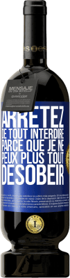 49,95 € Envoi gratuit | Vin rouge Édition Premium MBS® Réserve Arrêtez de tout interdire parce que je ne peux plus tout désobéir Étiquette Bleue. Étiquette personnalisable Réserve 12 Mois Récolte 2014 Tempranillo