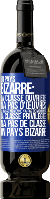 49,95 € Envoi gratuit | Vin rouge Édition Premium MBS® Réserve Un pays bizarre: la classe ouvrière n'a pas d'œuvres, la classe moyenne n'a pas de moyens et la classe privilegiée n'a pas de cl Étiquette Bleue. Étiquette personnalisable Réserve 12 Mois Récolte 2016 Tempranillo