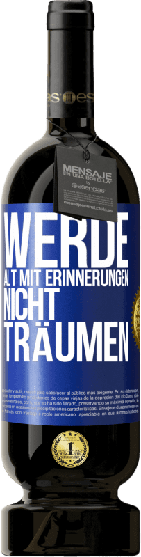 49,95 € Kostenloser Versand | Rotwein Premium Ausgabe MBS® Reserve Werde alt mit Erinnerungen, nicht Träumen Blaue Markierung. Anpassbares Etikett Reserve 12 Monate Ernte 2016 Tempranillo